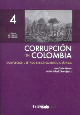 CORRUPCIÓN EN COLOMBIA. TOMO IV, CORRUPCIÓN, ESTADO E INSTRUMENTOS JURÍDICOS / J
