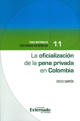 LA OFICIALIZACIÓN DE LA PENA PRIVADA EN COLOMBIA. TESIS DOCTORALES