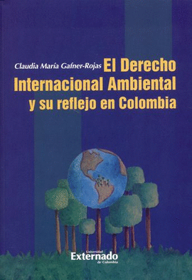 DERECHO INTERNACIONAL AMBIENTAL Y SU REFLEJO EN COLOMBIA, EL