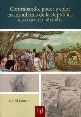 CONTRABANDO PODER Y COLOR EN LOS ALBORES DE LA REPUBLICA. NUEVA GRANADA 1822-1824