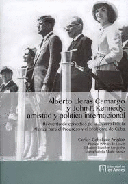 ALBERTO LLERAS CAMARGO Y JOHN F. KENNEDY: AMISTAD Y POLÍTICA INTERNACIONAL