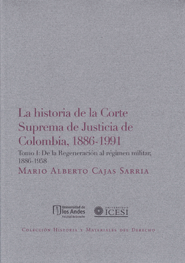 HISTORIA DE LA CORTE SUPREMA DE JUSTICIA DE COLOMBIA 1886-1991 TOMO I