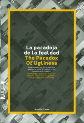 LA PARADOJA DE LA FEALDAD. THE PARADOX OF UGLINESS