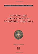 HISTORIA DEL SINDICALISMO EN COLOMBIA 1850 -2013