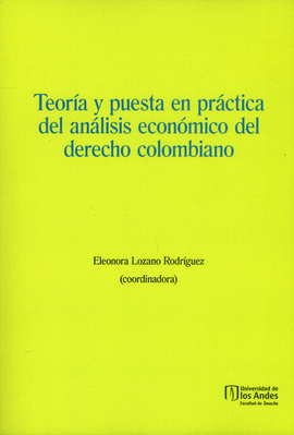 TEORIA Y PUESTA EN PRACTICA DEL ANALISIS ECONOMICO DEL DERECHO COLOMBIANO