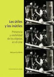 LOS UTILES Y LOS INUTILES - PRESENCIA Y VISIBILIDAD DE LOS OBJETOS EN EL CINE