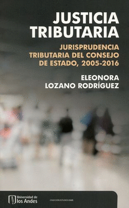 JUSTICIA TRIBUTARIA - JURISPRUDENCIA TRIBUTARIA DEL CONSEJO DE ESTADO 2005-2016