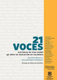 21 VOCES. HISTORIAS DE VIDA SOBRE 40 A¤OS DE EDUCACI¢N EN COLOMBIA
