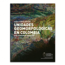 GUÍA Y CATÁLOGO DE UNIDADES GEOMORFOLÓGICAS EN COLOMBIA POR SENSORES REMOTOS