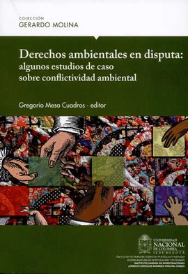 DERECHOS AMBIENTALES EN DISPUTA: ALGUNOS ESTUDIOS DE CASO SOBRE CONFLICTIVIDAD AMBIENTAL