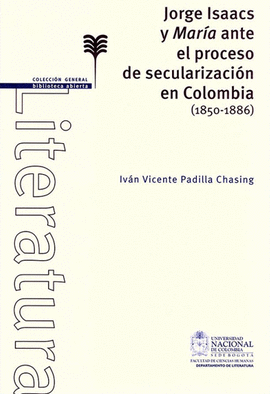 JORGE ISAACS Y MARIA ANTE EL PROCESO DE SECULARIZACION EN COLOMBIA (1850-1886)