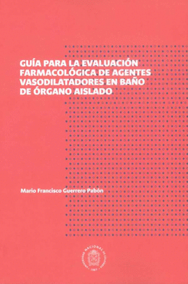 GUIA PARA LA EVALUACION FARMACOLOGICA DE AGENTES VASODILATADORES EN BAÑO DE ORGANO AISLADO