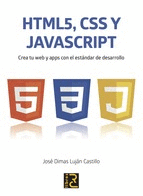 HTML 5, CSS Y JAVASCRIPT: CREA TU WEB Y APPS CON EL ESTANDAR DE DESARROLLO