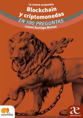 LA NUEVA ECONOMÍA BLOCKCHAIN Y CRIPTOMONEDAS EN 100 PREGUNTAS