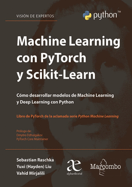 MACHINE LEARNING CON PYTORCH Y SCIKIT-LEARN. DESARROLLO DE MODELOS MACHINE LEARNING Y DEEP LEARNING CON PYTHON