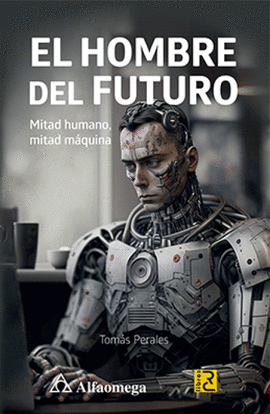 EL HOMBRE DEL FUTURO. MITAD HUMANO, MITAD MÁQUINA