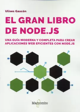 EL GRAN LIBRO DE NODE.JS. UNA GUÍA MODERNA Y COMPLETA PARA CREAR APLICACIONES WEB EFICIENTES CON NODE.JS