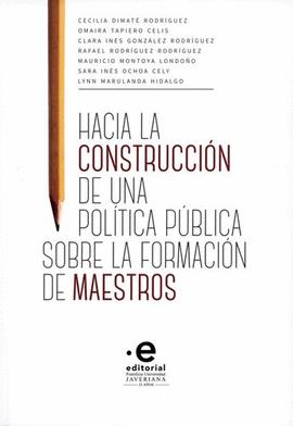 HACIA LA CONSTRUCCION DE UNA POLITICA PUBLICA SOBRE LA FORMACION DE MAESTROS