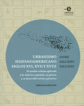 URBANISMO HISPANOAMERICANO SIGLOS XVI, XVII Y XVIII 3ED