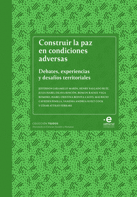 CONSTRUIR LA PAZ EN CONDICIONES ADVERSAS. DEBATES, EXPERIENCIAS Y DESAFÍOS TERRITORIALES