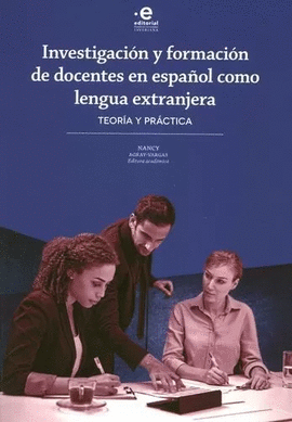INVESTIGACIÓN Y FORMACIÓN DE DOCENTES EN ESPAÑOL COMO LENGUA EXTRANJERA. TEORÍA Y PRÁCTICA