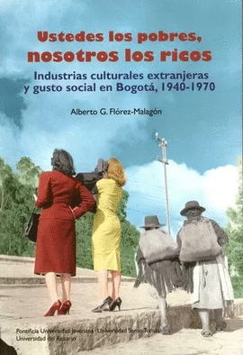USTEDES LOS POBRES NOSOTROS LOS RICOS INDUSTRIAS CULTURALES