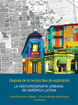 DESPUÉS DE LA HEROICA FASE DE EXPLORACIÓN: LA HISTORIOGRAFÍA URBANA EN AMÉRICA LATINA