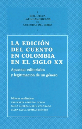 EDICIÓN DEL CUENTO EN COLOMBIA EN EL SIGLO XX. APUESTAS EDITORIALES Y LEGITIMACIÓN DE UN GÉNERO