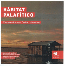 HÁBITAT PALAFÍTICO. VIDA ACUÁTICA EN EL CARIBE COLOMBIANO