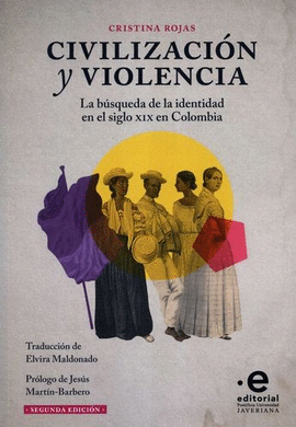 CIVILIZACIÓN Y VIOLENCIA. LA BÚSQUEDA DE LA IDENTIDAD EN EL SIGLO XIX EN COLOMBIA