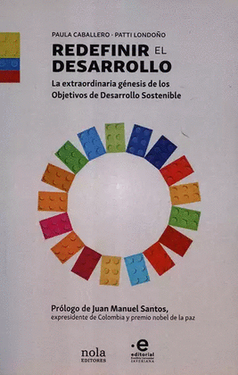 REDEFINIR EL DESARROLLO. LA EXTRAORDINARIA GÉNESIS DE LOS OBJETIVOS DE DESARROLLO SOSTENIBLE