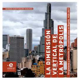 LA DIMENSIÓN VERTICAL DE LA METRÓPOLIS: SURGIMIENTO Y EVOLUCIÓN DE LOS EDIFICIOS ALTOS EN BOGOTÁ, 1920-2017