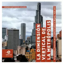 LA DIMENSIÓN VERTICAL DE LA METRÓPOLIS: SURGIMIENTO Y EVOLUCIÓN DE LOS EDIFICIOS ALTOS EN BOGOTÁ, 1920-2017