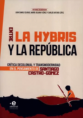 ENTRE LA HYBRIS Y LA REPÚBLICA. CRÍTICA DECOLONIAL Y TRANSMODERNIDAD EN EL PENSAMIENTO DE SANTIAGO CASTRO-GÓMEZ