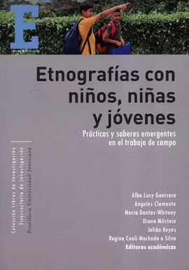 ETNOGRAFÍAS CON NIÑAS, NIÑOS Y JÓVENES. PRÁCTICAS Y SABERES EMERGENTES EN EL TRABAJO DE CAMPO