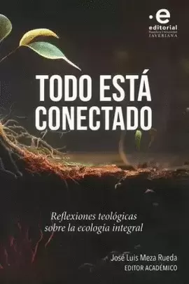 TODO ESTÁ CONECTADO. REFLEXIONES TEOLÓGICAS SOBRE LA ECOLOGÍA INTEGRAL