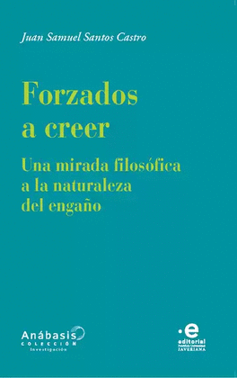 FORZADOS A CREER. UNA MIRADA FILOSÓFICA A LA NATURALEZA DEL ENGAÑO