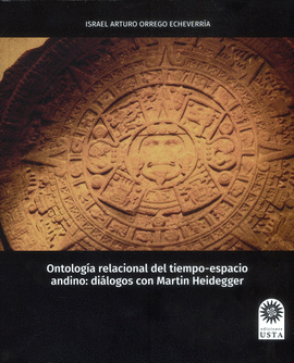 ONTOLOGÍA RELACIONAL DEL TIEMPO-ESPACIO ANDINO : DIÁLOGOS CON MARTIN HEIDEGGER /