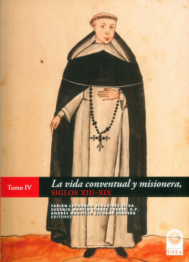 ORDEN DE PREDICADORES, 800 AÑOS. TOMO IV, LA VIDA CONVENTUAL Y MISIONERA, SIGLOS