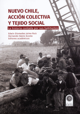 NUEVO CHILE, ACCIÓN COLECTIVA Y TEJIDO SOCIAL. LA HISTORIA CONTADA POR SUS HABITANTES