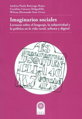IMAGINARIOS SOCIALES. LECTURAS SOBRE EL LENGUAJE, LA SUBJETIVIDAD Y LA POLÍTICA EN LA VIDA RURAL, URBANA Y DIGITAL