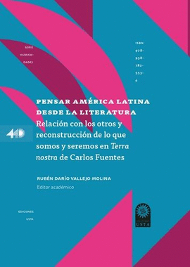 PENSAR AMÉRICA LATINA DESDE LA LITERATURA. RELACIÓN CON LOS OTROS Y RECONSTRUCCIÓN DE LO QUE SOMOS Y SEREMOS TERRA NOSTRA, DE CARLOS FUENTES