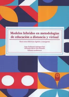 MODELOS HÍBRIDOS EN METODOLOGÍAS DE EDUCACIÓN A DISTANCIA Y VIRTUAL: HACIA UNAS DIDÁCTICAS DIGITALES Y EMERGENTES