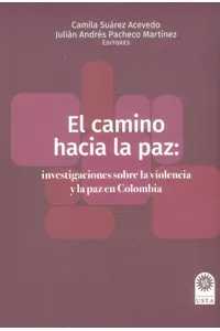 CAMINO HACIA LA PAZ. INVESTIGACIONES SOBRE LA VIOLENCIA Y LA PAZ EN COLOMBIA