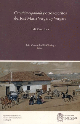 CUESTIÓN ESPAÑOLA Y OTROS ESCRITOS DE JOSÉ MARÍA VERGARA Y VERGARA : EDICIÓN CRÍ