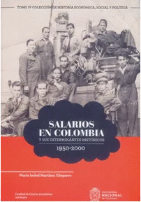SALARIOS EN COLOMBIA Y SUS DETERMINANTES HISTÓRICOS : 1950-2000 / MARÍA ISABEL M