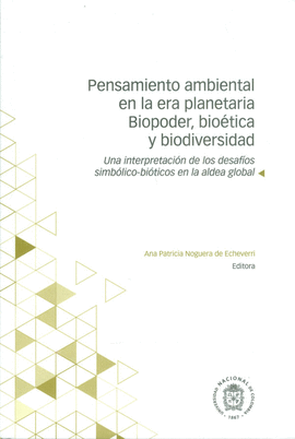 PENSAMIENTO AMBIENTAL EN LA ERA PLANETARIA BIOPODER , BIOETICA Y BIODIVERSIDAD