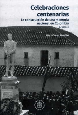 CELEBRACIONES CENTENARIAS LA CONSTRUCCION DE UNA MEMORIA