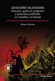 GENOCIDIO SILENCIOSO. DESECHOS QUIMICOS PELIGROSOS Y PESTICIDAS PROHIBIDOS ENB COLOMBIA Y EL MUNDO