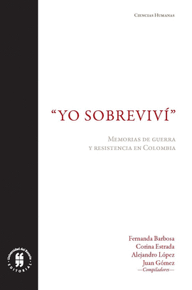 YO SOBREVIVI MEMORIAS DE GUERRA Y RESISTENCIA EN COLOMBIA